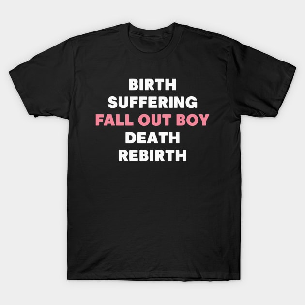 Birth Suffering Fall Out Boy Death Rebirth T-Shirt by Lovelydesignstore